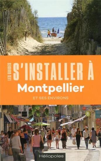 Couverture du livre « LES GUIDES S'INSTALLER A : Montpellier » de Mireille Picard aux éditions Heliopoles