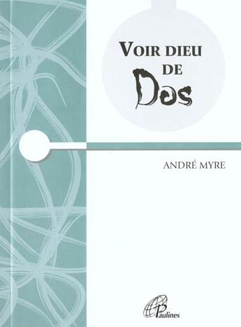 Couverture du livre « Voir dieu de dos » de Andre Myre aux éditions Mediaspaul