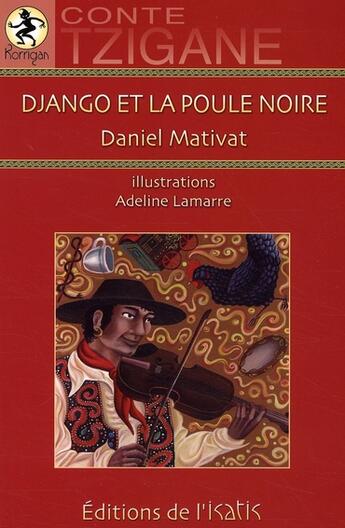 Couverture du livre « Django et la poule noire ; conte tzigane » de Daniel Mativat et Adeline Lamarre aux éditions Isatis