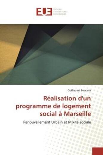 Couverture du livre « Réalisation d'un programme de logement social à Marseille : Renouvellement Urbain et Mixité sociale » de Guillaume Beccaria aux éditions Editions Universitaires Europeennes