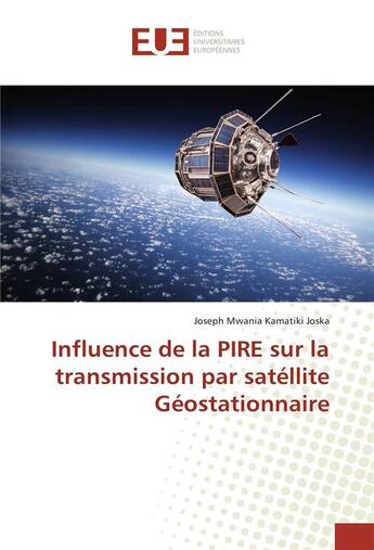 Couverture du livre « Influence de la PIRE sur la transmission par satellite géostationnaire » de Joseph Mwania Kamatiki Joska aux éditions Editions Universitaires Europeennes