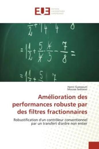 Couverture du livre « Amelioration des performances robuste par des filtres fractionnaires - robustification d'un controle » de Guessoum/Sedraoui aux éditions Editions Universitaires Europeennes