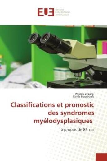 Couverture du livre « Classifications et pronostic des syndromes myélodysplasiques : à propos de 85 cas » de Wijden El Borgi et Rania Boughzala aux éditions Editions Universitaires Europeennes