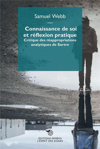 Couverture du livre « Connaissance de soi et réflexion pratique : critique des réappropriations analytiques de Sartre » de Samuel Webb aux éditions Mimesis