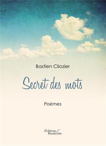 Couverture du livre « Secrets des mots » de Bastien Cliozier aux éditions Baudelaire