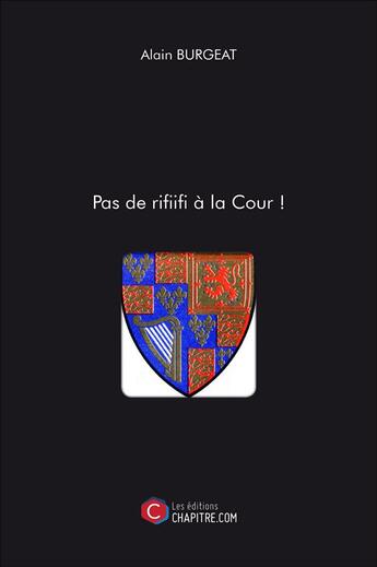 Couverture du livre « Pas de rififi à la cour ! » de Alain Burgeat aux éditions Chapitre.com