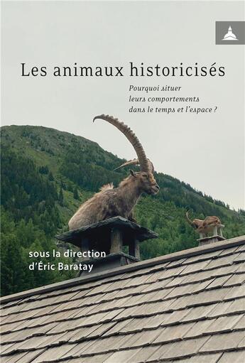 Couverture du livre « Les animaux historicisés : pourquoi situer leurs comportements dans le temps et l'espace ? » de Eric Baratay aux éditions Editions De La Sorbonne