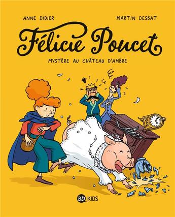 Couverture du livre « Félicie Poucet Tome 1 : mystère au château d'Ambre » de Anne Didier et Martin Desbat aux éditions Bd Kids