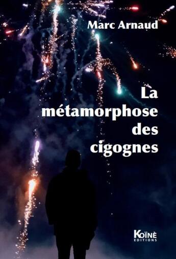 Couverture du livre « La métamorphose des cigognes » de Marc Arnaud aux éditions Koine