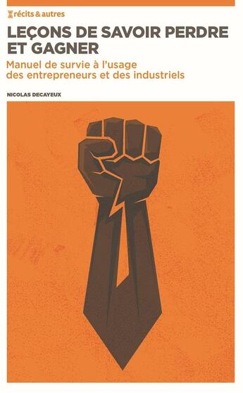 Couverture du livre « Lecons de savoir perdre et gagner - manuel de survie a l'attention des entrepreneurs et des industri » de Decayeux Nicolas aux éditions Nbe Editions