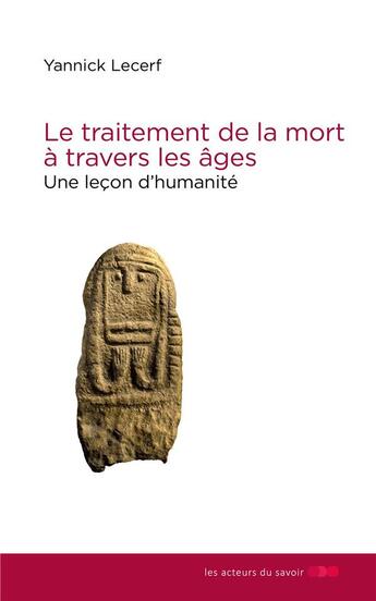 Couverture du livre « Le traitement de la mort à travers les âges ; une leçon d'humanité » de Yannick Lecerf aux éditions Les Acteurs Du Savoir