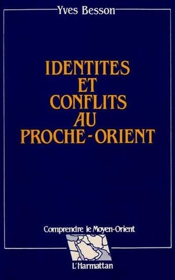 Couverture du livre « Identités et conflits au Proche-Orient » de Yves Besson aux éditions L'harmattan