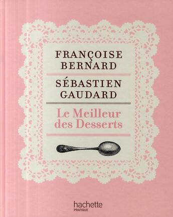 Couverture du livre « Le meilleur des desserts » de Bernard-F+Gaudard-S aux éditions Hachette Pratique