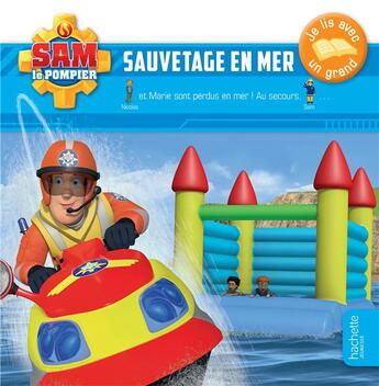 Couverture du livre « Je lis avec un grand ; Sam le pompier ; sauvetage en mer » de  aux éditions Hachette Jeunesse