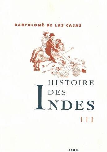 Couverture du livre « Histoire des indes iii » de Las Casas Fray Barto aux éditions Seuil