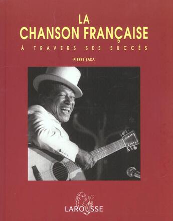 Couverture du livre « La Chanson Francaise A Travers Ses Succes ; Edition 2002 » de Pierre Saka aux éditions Larousse