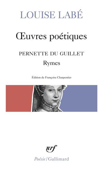 Couverture du livre « Oeuvres poétiques / blasons du corps féminin (choix) / rymes, de Pernette du Guillet » de Louise Labe aux éditions Gallimard