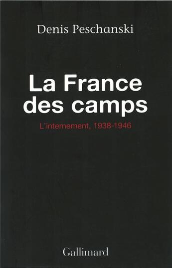 Couverture du livre « La France des camps ; l'internement, 1938-1946 » de Denis Peschanski aux éditions Gallimard