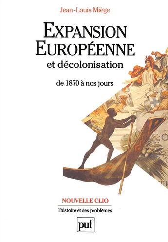 Couverture du livre « Expansion européenne et décolonisation de 1870 à nos jours » de Jean-Louis Miege aux éditions Puf