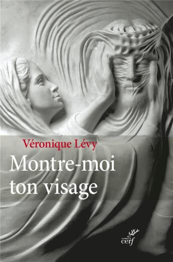 Couverture du livre « Montre-moi ton visage ; le récit absolu d'une conversion » de Veronique Levy aux éditions Cerf