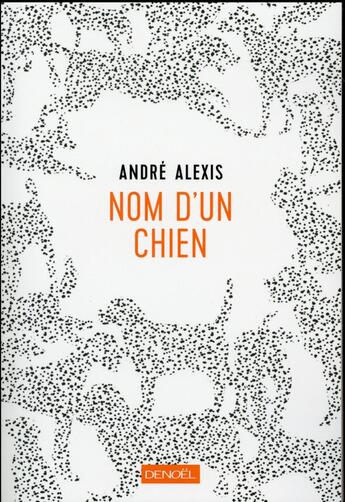 Couverture du livre « Nom d'un chien » de Andre Alexis aux éditions Denoel