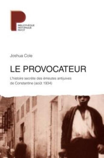 Couverture du livre « Le provocateur : l'histoire secrète des émeutes antijuives de Constantine (août 1934) » de Joshua Cole aux éditions Payot