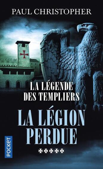 Couverture du livre « La légende des Templiers Tome 5 : la légion perdue » de Paul Christopher aux éditions Pocket
