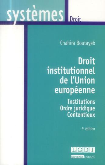 Couverture du livre « Droit institutionnel de l'Union européenne ; institutions, ordre juridique et contentieux (3e édition) » de Chahira Boutayeb aux éditions Lgdj