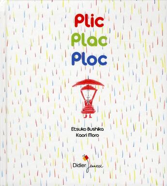 Couverture du livre « Plic, plac, ploc » de Etsuko Bushika et Kaori Moro aux éditions Didier Jeunesse