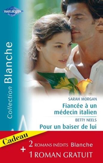 Couverture du livre « Fiancée à un médecin italien ; pour un baiser de lui ; conseil à un médecin » de Betty Neels et Sarah Morgan aux éditions Harlequin