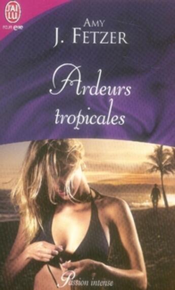 Couverture du livre « Ardeurs tropicales » de Amy J. Fetzer aux éditions J'ai Lu