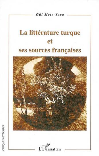 Couverture du livre « La littérature turque et ses sources francaises » de Gul Mete-Yuva aux éditions L'harmattan