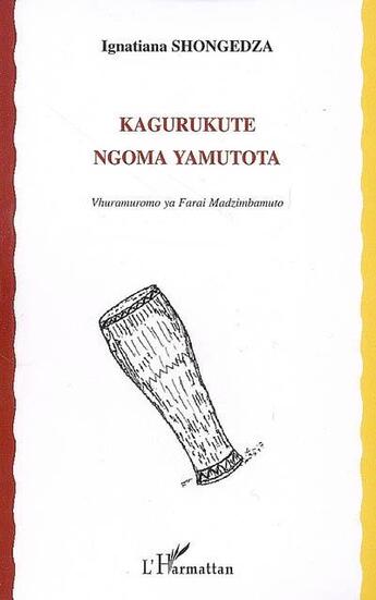 Couverture du livre « Kagurukute ngoma yamutota » de Ignatiana Shongedza aux éditions L'harmattan