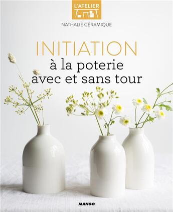 Couverture du livre « Initiation à la poterie avec et sans tour » de Nathalie Ceramique aux éditions Mango