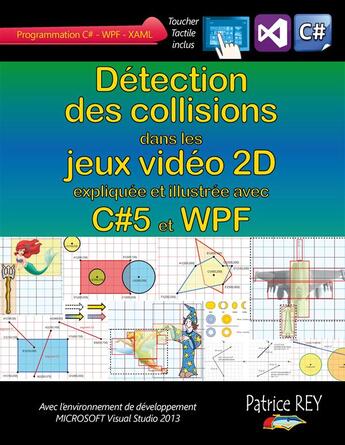 Couverture du livre « Détection des collisions dans les jeux video 2D ; avec C#5, WPF et Visual Studio 2013 » de Patrice Rey aux éditions Books On Demand