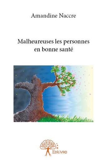 Couverture du livre « Malheureuses les personnes en bonne santé » de Amandine Naccre aux éditions Edilivre