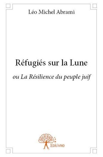 Couverture du livre « Refugiés sur la lune » de Leo Michel Abrami aux éditions Edilivre
