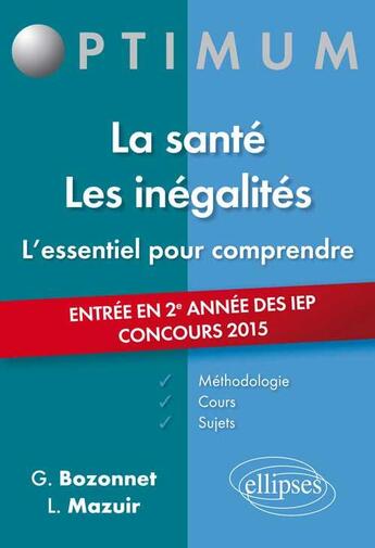 Couverture du livre « Lessentiel pour comprendre la sante. les inegalites (cours, conseils methodologiques, sujets corrige » de Bozonnet/Mazuir aux éditions Ellipses