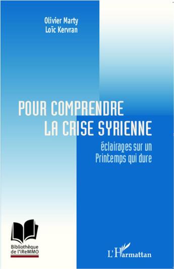 Couverture du livre « Pour comprendre la crise Syrienne ; éclairages sur un printemps qui dure » de Olivier Marty et Loic Kervan aux éditions L'harmattan