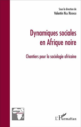 Couverture du livre « Dynamiques sociales en Afrique noire ; chantiers pour la sociologie africaine » de Valentin Nga Ndongo aux éditions L'harmattan