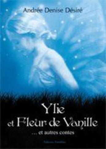 Couverture du livre « Ylie Et Fleur De Vanille...Et Autres » de Desiree aux éditions Amalthee