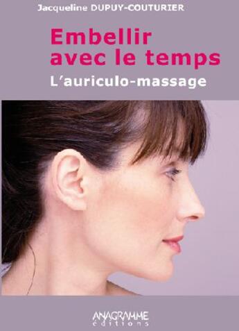 Couverture du livre « Embellir avec le temps ; lauriculo-massage » de Jacqueline Dupuy-Couturier aux éditions Anagramme