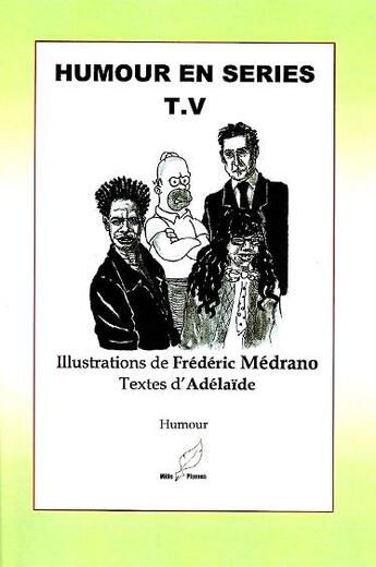 Couverture du livre « Humour en séries TV » de Frederic Medrano et Adelaide Medrano aux éditions Mille Plumes