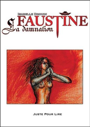 Couverture du livre « Faustine ; la damnation » de Isabelle Drouin aux éditions Juste Pour Lire