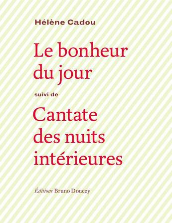 Couverture du livre « Le bonheur du jour ; cantate des nuits intérieures » de Helene Cadou aux éditions Bruno Doucey