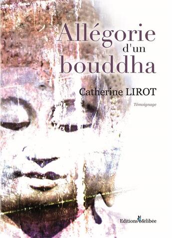 Couverture du livre « Allégorie d'un bouddha » de Catherine Lirot aux éditions Melibee