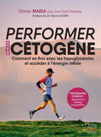 Couverture du livre « Performer en mode cétogène : comment en finir avec les hypoglycémies et accéder à l'énergie infinie » de Olivier Maria aux éditions Thierry Souccar