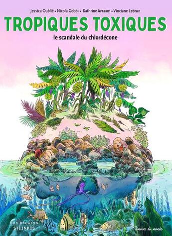 Couverture du livre « Tropiques toxiques ; le scandale du chlordécone » de Jessica Oublie et Vinciane Lebrun et Katherine Avraam aux éditions Les Escales