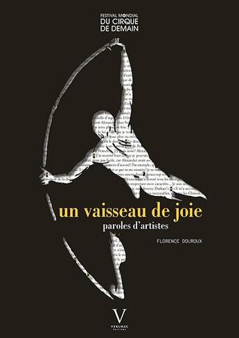 Couverture du livre « Un vaisseau de joie : paroles d'artistes ; 40 ans du festival mondial du Cirque de demain » de Pascal Jacob et Florence Douroux aux éditions Verlhac