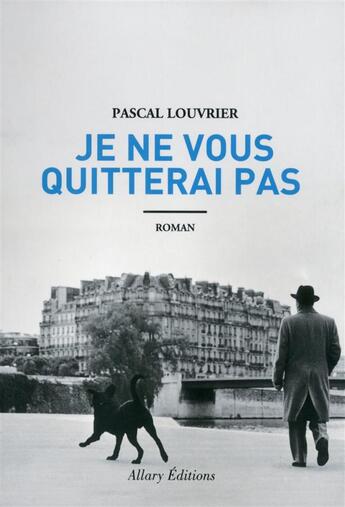 Couverture du livre « Je ne vous quitterai pas » de Pascal Louvrier aux éditions Allary